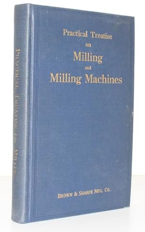 Image du vendeur pour Practical Treatise on Milling and Milling Machines. NEAR FINE COPY mis en vente par Island Books