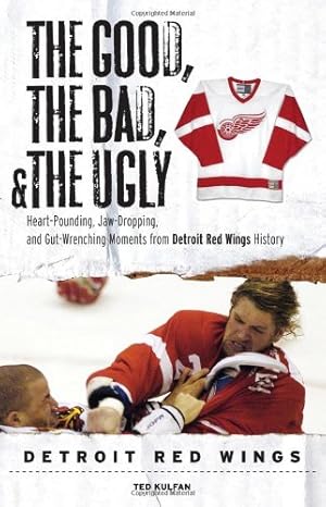 Seller image for The Good, the Bad, & the Ugly: Detroit Red Wings: Heart-Pounding, Jaw-Dropping, and Gut-Wrenching Moments from Detroit Red Wings History by Kulfan, Ted [Paperback ] for sale by booksXpress
