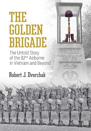 Seller image for The Golden Brigade: The Untold Story of the 82nd Airborne in Vietnam and Beyond by Dvorchak, Robert J. [Hardcover ] for sale by booksXpress
