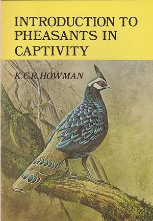 Seller image for INTRODUCTION TO PHEASANTS IN CAPTIVITY. By K.C.R. Howman. for sale by Coch-y-Bonddu Books Ltd