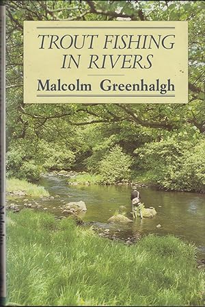 Seller image for TROUT FISHING IN RIVERS: THE FLY AND ITS PRESENTATION. By Malcolm Greenhalgh. for sale by Coch-y-Bonddu Books Ltd