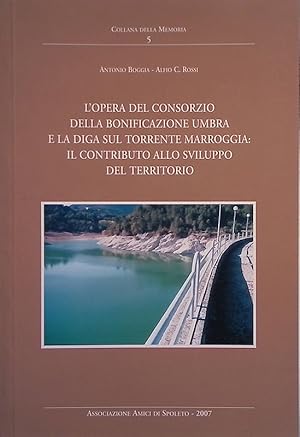 L'Opera del Consorzio della bonificazione umbra e la diga sul torrente Marroggia: il contributo a...