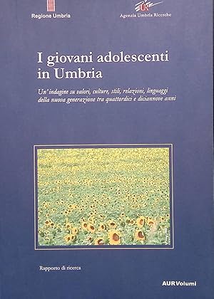 I giovani adolescenti in Umbria. Un'indagine su valori, culture, stili, relazioni, linguaggi dell...