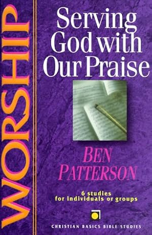 Seller image for Worship: Serving God With Our Praise : 6 Studies for Individuals or Groups (Christian Basics Bible Studies) for sale by WeBuyBooks