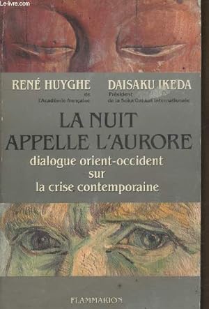 Bild des Verkufers fr La nuit appelle l'aurore : Dialogue Orient - Occident sur la crise contemporaine zum Verkauf von Le-Livre