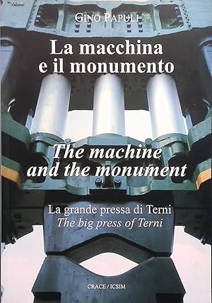 La macchina e il monumento. La grande pressa di Terni - The machine and the monument. The big pre...