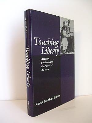 Image du vendeur pour Touching Liberty: Abolition, Feminism, and the Politics of the Body mis en vente par Lily of the Valley Books