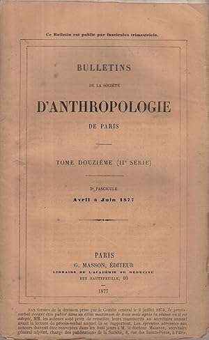 Imagen del vendedor de Bulletins de la Socit d'anthropologie de Paris tome XII (IIme srie) 3 fascicule avril  juin 1877 a la venta por PRISCA