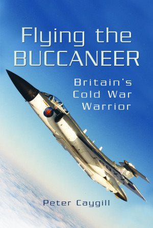 Bild des Verkufers fr Flying the Buccaneer : Britain's Cold War Warrior zum Verkauf von GreatBookPrices