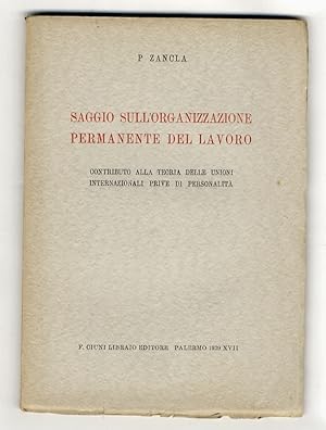 Saggio sull'organizzazione permanente del lavoro. Contributo alla teoria delle unioni internazion...