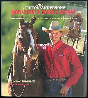 Clinton Anderson's Downunder Horsemanship : Establishing Respect and Control for English and West...