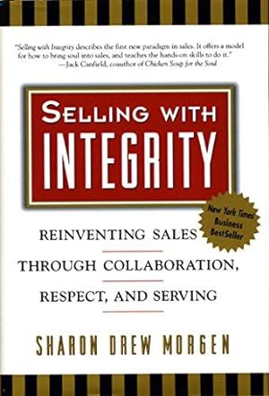 Bild des Verkufers fr Selling with Integrity: Reinventing Sales Through Collaboration, Respect, and Serving: Serving the Spirit in Business (AGENCY/DISTRIBUTED) zum Verkauf von WeBuyBooks