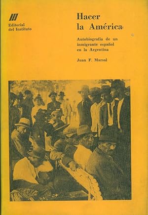 HACER LA AMÉRICA. AUTOBIOGRAFÍA DE UN INMIGRANTE ESPAÑOL EN LA ARGENTINA