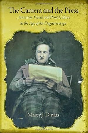 Image du vendeur pour The Camera and the Press: American Visual and Print Culture in the Age of the Daguerreotype (Material Texts) by Dinius, Marcy J. [Hardcover ] mis en vente par booksXpress