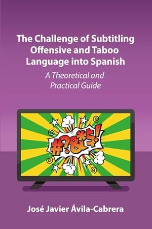 Seller image for The Challenge of Subtitling Offensive and Taboo Language into Spanish: A Theoretical and Practical Guide by   vila-Cabrera, Jos © Javier [Hardcover ] for sale by booksXpress