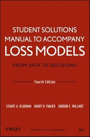 Bild des Verkufers fr Student Solutions Manual to Accompany Loss Models: From Data to Decisions, Fourth Edition by Klugman, Stuart A., Willmot, Gordon E., Panjer, Harry H. [Paperback ] zum Verkauf von booksXpress