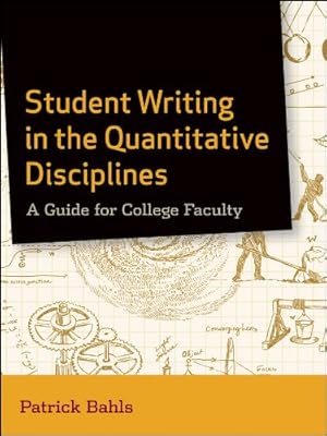 Imagen del vendedor de Student Writing in the Quantitative Disciplines: A Guide for College Faculty by Bahls, Patrick [Paperback ] a la venta por booksXpress