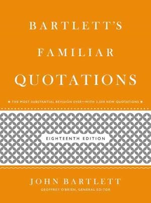 Bild des Verkufers fr Bartlett's Familiar Quotations : A Collection of Passages, Phrases, and Proverbs Traced to Their Sources in Ancient and Modern Literature zum Verkauf von GreatBookPrices