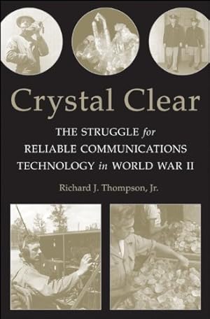 Seller image for Crystal Clear: The Struggle for Reliable Communications Technology in World War II by Thompson Jr., Richard J. [Paperback ] for sale by booksXpress