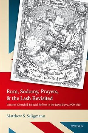 Seller image for Rum, Sodomy, Prayers, and the Lash Revisited: Winston Churchill and Social Reform in the Royal Navy, 1900-1915 by Seligmann, Matthew S. [Hardcover ] for sale by booksXpress