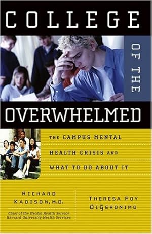 Seller image for College of the Overwhelmed: The Campus Mental Health Crisis and What to Do About It by Kadison, Richard, DiGeronimo, Theresa Foy [Paperback ] for sale by booksXpress