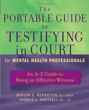 Seller image for The Portable Guide to Testifying in Court for Mental Health Professionals: An A-Z Guide to Being an Effective Witness by Bernstein JD LMSW, Barton E., Hartsell Jr. JD, Thomas L. [Paperback ] for sale by booksXpress