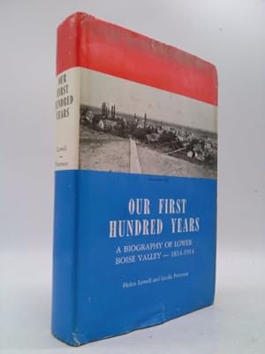 Image du vendeur pour Our First Hundred Years, A Biography of Lower Boise Valley 1814-1914 mis en vente par ThriftBooksVintage