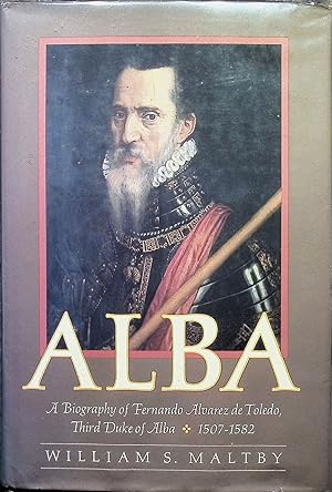 Imagen del vendedor de Alba: A Biography of Fernando Alvarez de Toledo, Third Duke of Alba, 1507-1582 a la venta por Liberty Book Store ABAA FABA IOBA