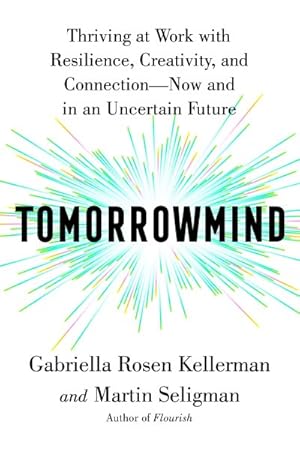Seller image for Tomorrowmind : Thriving at Work With Resilience, Creativity, and Connection - Now and in an Uncertain Future for sale by GreatBookPrices