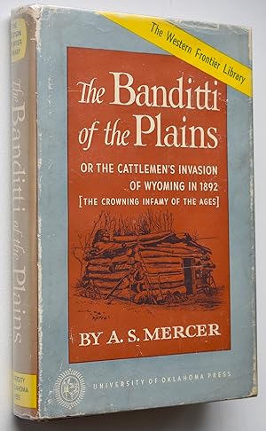 THE BANDITTI OF THE PLAINS Or The Cattlemen's Invasion Of Wyoming In 1892 (The Crowning Infamy Of...
