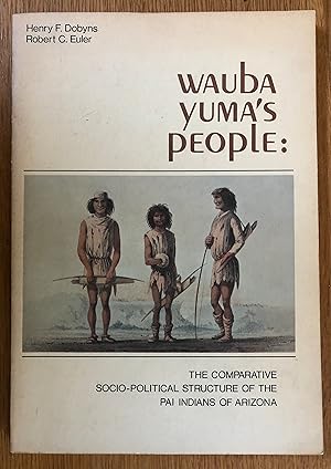 Wauba Yuma's people: The comparative socio-political structure of the Pai Indians of Arizona, (Pr...