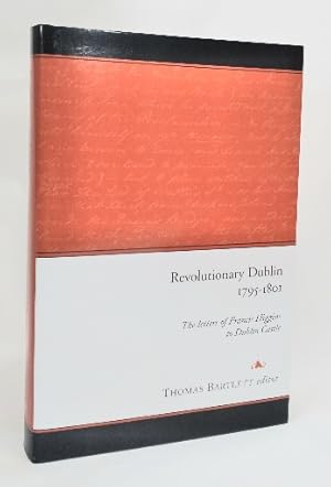 Revolutionary Dublin, 1795-1801: The Letters of Francis Higgins to Dublin Castle