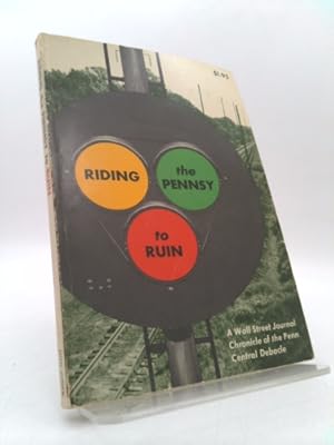 Seller image for Riding the Pennsy to Ruin: A Wall Street Journal Chronicle of the Penn Central Debacle for sale by ThriftBooksVintage