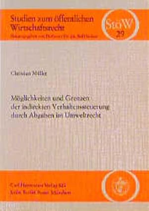 Möglichkeiten und Grenzen der indirekten Verhaltenssteuerung durch Abgaben im Umweltrecht. Studie...