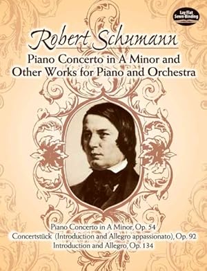 Seller image for Piano Concerto in A Minor and Other Works for Piano and Orchestra : Concereto in a Minor, Op. 54 : Concertstuck (Introduction and Allegro Appasionato), Op. 92 : Introduction and Allegro, Op. 134 for sale by GreatBookPrices