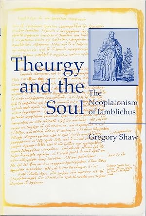 Theurgy and the Soul: The Neoplatonism of Iamblichus