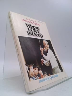 Immagine del venditore per Where Love Is Deep: The Writings of Shin'ichi Suzuki venduto da ThriftBooksVintage