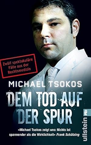 Seller image for Dem Tod auf der Spur : zwlf spektakulre Flle aus der Rechtsmedizin / Michael Tsokos. Unter Mitarb. von Veit Etzold und Lothar Strh for sale by Antiquariat Buchhandel Daniel Viertel