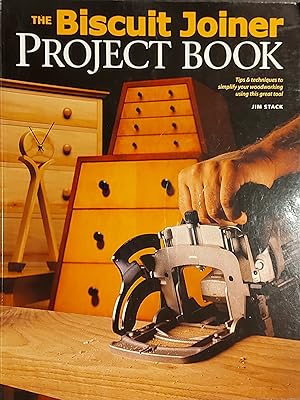 The Biscuit Joiner Project Book: Tips & Techniques to Simplify Your Woodworking Using This Great ...