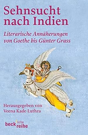 Seller image for Sehnsucht nach Indien : literarische Annherungen von Goethe bis Gnter Grass. hrsg. und eingeleitet von Veena Kade-Luthra / Beck'sche Reihe ; 450 for sale by Antiquariat Buchhandel Daniel Viertel