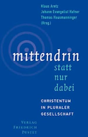 Immagine del venditore per Mittendrin statt nur dabei: Christentum in pluraler Gesellschaft venduto da Versandantiquariat Felix Mcke
