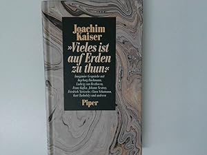 Image du vendeur pour Vieles ist auf Erden zu thun imagina?re Gespra?che mit Ingeborg Bachmann, Ludwig van Beethoven, Franz Kafka, Johann Nestroy, Friedrich Nietzsche, Clara Schumann, Kurt Tucholsky und anderen mis en vente par Antiquariat Buchhandel Daniel Viertel