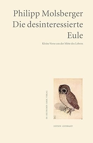 Image du vendeur pour Die desinteressierte Eule : Kleine Verse aus der Mitte des Lebens. Edition anthrazit im deutschen lyrik verlag; deutscher lyrik verlag mis en vente par Antiquariat Buchhandel Daniel Viertel