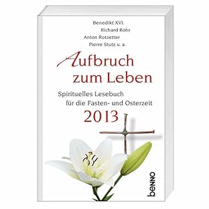 Seller image for Aufbruch zum Leben 2013: Spirituelles Lesebuch fr die Fasten- und Osterzeit 2013 for sale by Versandantiquariat Felix Mcke