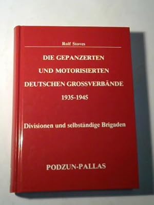 Die gepanzerten und motorisierten deutschen Großverbände. Divisionen und selbständige Brigaden 19...