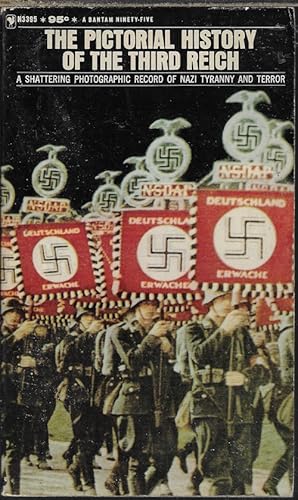 THE PICTORIAL HISTORY OF THE THIRD REICH; A Shattering Record of Nazi Tyranny and Terror!