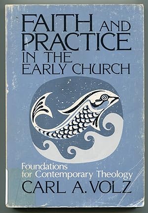 Seller image for Faith and Practice in the Early Church: Foundations for Contemporary Theology for sale by Between the Covers-Rare Books, Inc. ABAA