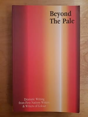 Seller image for Beyond the Pale: Dramatic Writing from First Nations: Writers of Colour for sale by WOLFHOUND BOOKS