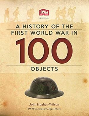 Bild des Verkufers fr A History Of The First World War In 100 Objects: In Association With The Imperial War Museum zum Verkauf von WeBuyBooks