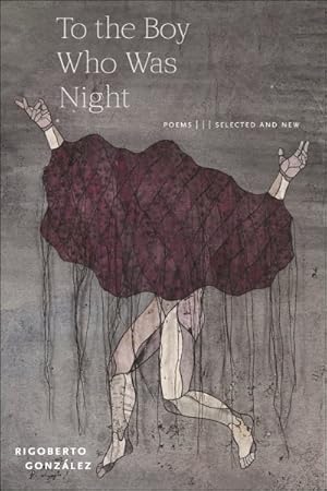 Seller image for To the Boy Who Was Night : Poems: Selected and New for sale by GreatBookPrices